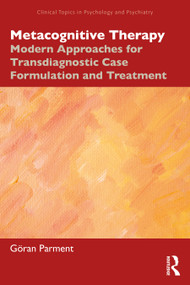 Metacognitive Therapy (Modern Approaches for Transdiagnostic Case Formulation and Treatment) by Göran Parment, 9781032981130