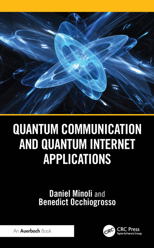 Quantum Communication and Quantum Internet Applications by Daniel Minoli, Benedict Occhiogrosso, 9781032779669