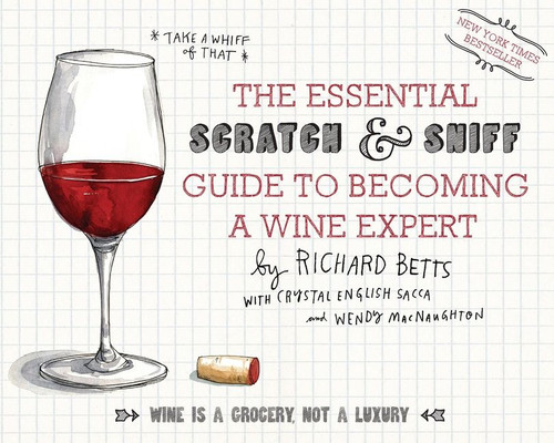 The Essential Scratch & Sniff Guide To Becoming A Wine Expert (Take a Whiff of That) by Richard Betts, Wendy MacNaughton, 9780544005037