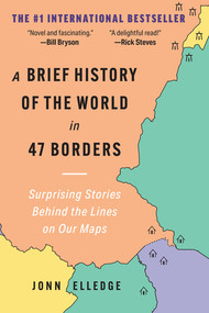 A Brief History of the World in 47 Borders (Surprising Stories Behind the Lines on Our Maps) - 9798893030822 by Jonn Elledge, 9798893030822