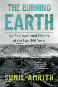 The Burning Earth (An Environmental History of the Last 500 Years) by Sunil Amrith, 9781324111276