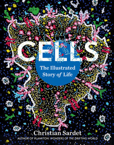 Cells (The Illustrated Story of Life) by Christian Sardet, Eric Karsenti, 9798893030839