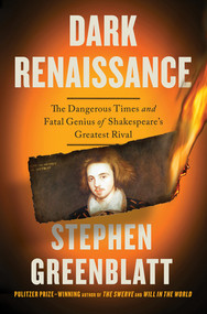 Dark Renaissance (The Dangerous Times and Fatal Genius of Shakespeare's Greatest Rival) by Stephen Greenblatt, 9780393882278