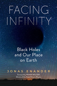 Facing Infinity (Black Holes and Our Place on Earth) by Jonas Enander, Nichola Smalley, Frank Wilczek, 9798893030853
