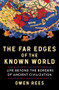 The Far Edges of the Known World (Life Beyond the Borders of Ancient Civilization) by Owen Rees, 9781324036524