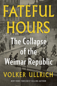 Fateful Hours (The Collapse of the Weimar Republic) by Volker Ullrich, Jefferson Chase, 9781324110545