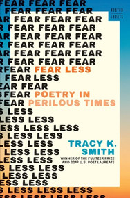 Fear Less (Poetry in Perilous Times) by Tracy K. Smith, 9781324050988