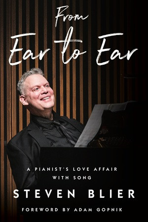 From Ear to Ear (A Pianist's Love Affair with Song) by Steven Blier, Adam Gopnik, 9781324005483