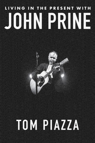 Living in the Present with John Prine by Tom Piazza, Fiona Whelan Prine, 9781324050858