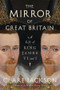 The Mirror of Great Britain (A Life of King James VI and I) by Clare Jackson, 9781324094999