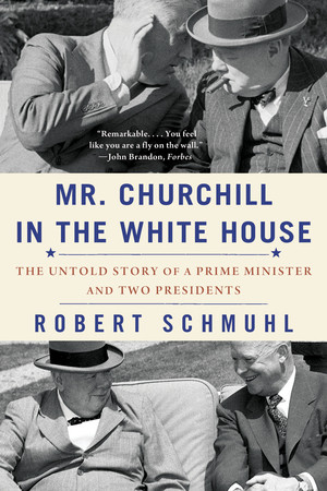 Mr. Churchill in the White House (The Untold Story of a Prime Minister and Two Presidents) - 9781324097075 by Robert Schmuhl, 9781324097075