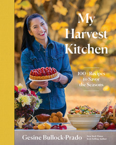 My Harvest Kitchen (100+ Recipes to Savor the Seasons) by Gesine Bullock-Prado, 9781682689165