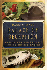 Palace of Deception (Museum Men and the Rise of Scientific Racism) by Darrin Lunde, 9781324065678