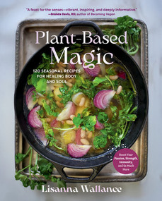 Plant-Based Magic (120 Seasonal Recipes for Healing Body and Soul) by Lisanna Wallance, 9798893030419