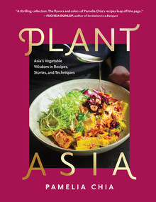 PlantAsia (Asia's Vegetable Wisdom in Recipes, Stories and Techniques) by Pamelia Chia, 9798893030877