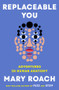 Replaceable You (Adventures in Human Anatomy) by Mary Roach, 9781324050629