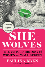She-Wolves (The Untold History of Women on Wall Street) - 9781324117650 by Paulina Bren, 9781324117650