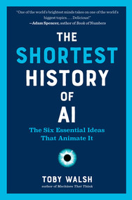 The Shortest History of AI (The Six Essential Ideas That Animate It) by Toby Walsh, 9798893030891