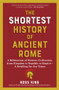 The Shortest History of Ancient Rome (A Millennium of Western Civilization, from Kingdom to Republic to Empire-A Retelling for Our Times) by Ross King, 9798893030587