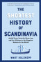 The Shortest History of Scandinavia (From Vikings to the Cold War and the New Nordic Movement) by Mart Kuldkepp, 9798893030914