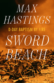 Sword Beach (D-Day Baptism by Fire) by Max Hastings, 9781324117575