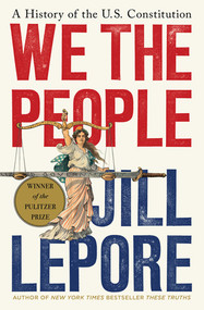 We the People (A History of the U.S. Constitution) by Jill Lepore, 9781631496080
