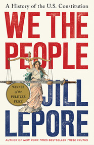 We the People (A History of the U.S. Constitution) by Jill Lepore, 9781631496080