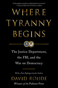 Where Tyranny Begins (The Justice Department, the FBI, and the War On Democracy) - 9781324116783 by David Rohde, 9781324116783