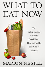 What to Eat Now (The Indispensable Guide to Good Food, How to Find It, and Why It Matters) by Marion Nestle, 9780374608699