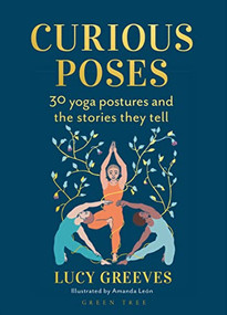 Curious Poses (30 Yoga Postures and the Stories They Tell) - 9781399426565 by Lucy Greeves, Amanda Leon, 9781399426565