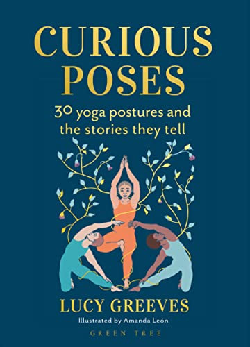 Curious Poses (30 Yoga Postures and the Stories They Tell) - 9781399426565 by Lucy Greeves, Amanda Leon, 9781399426565