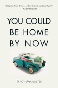 You Could Be Home By Now by Tracy Manaster, 9781440592188