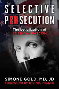 Selective Persecution (The Legalization of American Fascism) by Simone Gold, Dennis Prager, 9781510784321