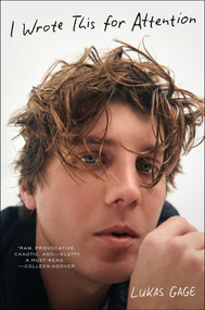 I Wrote This for Attention by Lukas Gage, 9781668080078