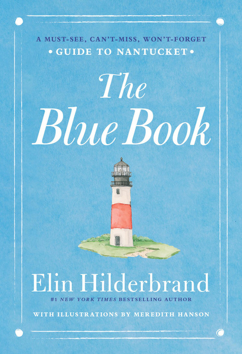The Blue Book (A Must-See, Can't-Miss, Won't-Forget Guide to Nantucket) by Elin Hilderbrand, 9780316595834