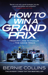 How to Win a Grand Prix (From Pit Lane to Podium - the Inside Track) by Bernie Collins, 9781529437614