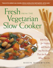 Fresh from the Vegetarian Slow Cooker (200 Recipes for Healthy and Hearty One-Pot Meals That Are Ready When You Are) by Robin Robertson, 9781558322561