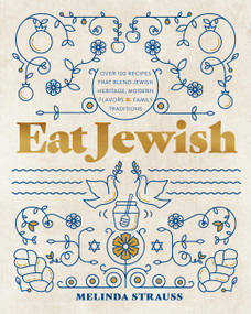 Eat Jewish (Over 100 Recipes That Blend Jewish Heritage, Modern Flavors, and Family Traditions) by Melinda Strauss, 9781577154730