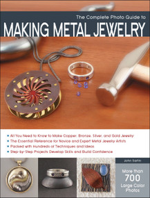 The Complete Photo Guide to Making Metal Jewelry by John Sartin, 9781589237360