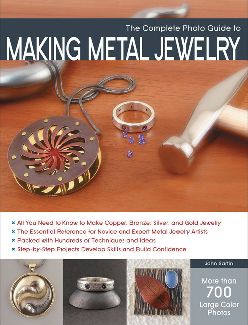 The Complete Photo Guide to Making Metal Jewelry by John Sartin, 9781589237360
