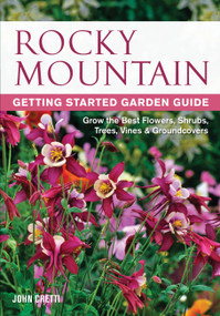 Rocky Mountain Getting Started Garden Guide (Grow the Best Flowers, Shrubs, Trees, Vines & Groundcovers) by John Cretti, 9781591864332