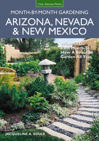 Arizona, Nevada & New Mexico Month-by-Month Gardening (What to Do Each Month to Have a Beautiful Garden All Year) by Jacqueline Soule, 9781591866701