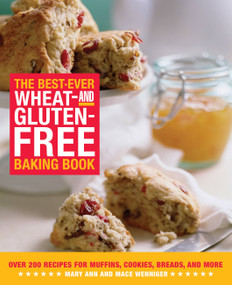 The Best-Ever Wheat-and Gluten-Free Baking Book (Over 200 Recipes for Muffins, Cookies, Breads, and More) by Mary Ann Wenniger, Mace Wenniger, 9781592331314