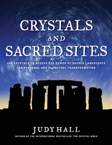 Crystals and Sacred Sites (Use Crystals to Access the Power of Sacred Landscapes for Personal and Planetary Transformation) by Judy Hall, 9781592335220