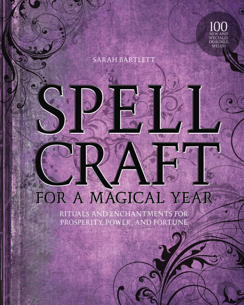 Spellcraft for a Magical Year (Rituals and Enchantments for Prosperity, Power, and Fortune) by Sarah Bartlett, 9781592336807
