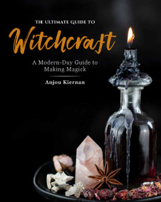 The Ultimate Guide to Witchcraft (A Modern-Day Guide to Making Magick) by Anjou Kiernan, 9781592339297