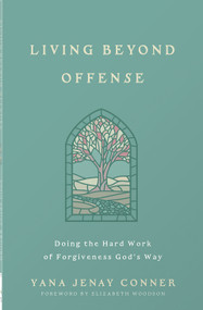 Living Beyond Offense (Doing the Hard Work of Forgiveness God's Way) by Yana Jenay Conner, Elizabeth Woodson, 9780736990349