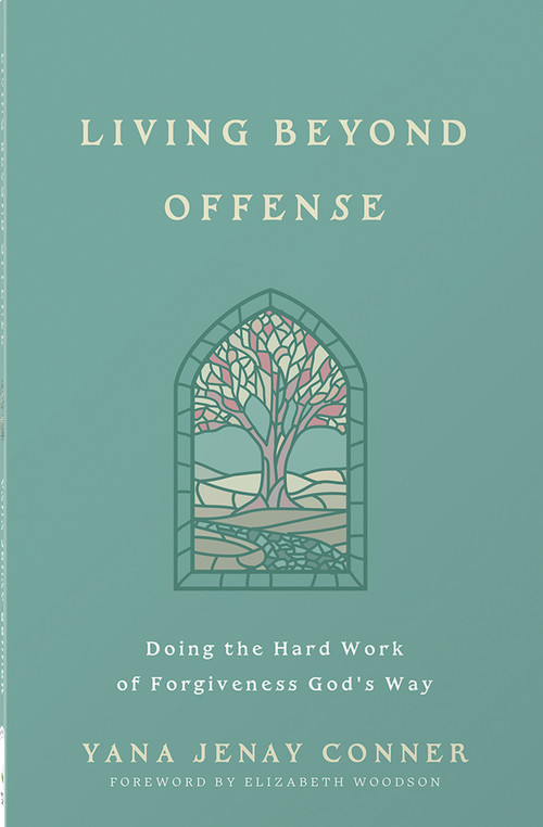 Living Beyond Offense (Doing the Hard Work of Forgiveness God's Way) by Yana Jenay Conner, Elizabeth Woodson, 9780736990349