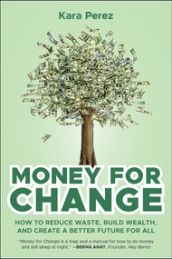 Money for Change (How to Reduce Waste, Build Wealth, and Create a Better Future for All) by Kara Perez, 9781394357178