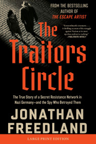 The Traitors Circle (The True Story of a Secret Resistance Network in Nazi Germany-and the Spy Who Betrayed Them) by Jonathan Freedland, 9780063453111